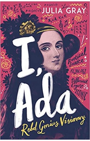 I, Ada: Ada Lovelace: Rebel. Genius. Visionary